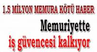 MEMURA IS GUVENCESI KALKIYOR