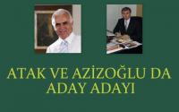 ATAK VE AZİZOĞLU DA ADAY