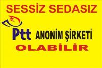 PTT SESSİZ SEDASIZ A.Ş. OLABİLİR