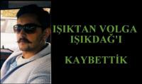 IŞIKTAN V. IŞIKDAĞ´I KAYBETTİK