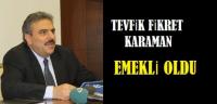 T.FİKRET KARAMAN EMEKLİ OLDU