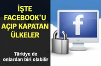 İŞTE FACEBOOK’U AÇIP KAPATAN ÜLKELER!