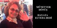MÜNEVVER DÖNÜŞ VEFAT ETTİ