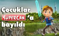 ÇOCUKLAR SÜPERCAN’I SEVDİ