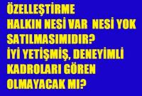 ÖZELLEŞTİRME SATMAK DEĞİLDİR