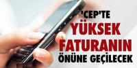 CEP´TE YÜKSEK FATURAYA DÜZENLEME