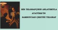 ATATÜRK’ÜN SAMSUN’DAN ÇEKTİĞİ TELGRAF