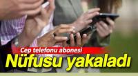 73,7 MİLYON CEP TELEFONU ABONESİ VAR 