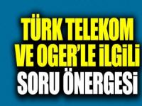 TELEKOM VE OGER TBMM GÜNDEMİNDE