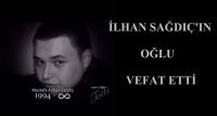 İLHAN SAĞDIÇ´IN OĞLU VEFAT ETTİ