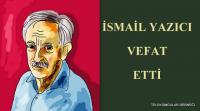 İSMAİL YAZICI VEFAT ETTİ