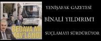 YENİŞAFAK YILDIRIM’I SUÇLAMAYI SÜRDÜRÜYOR.