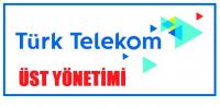 TÜRK TELEKOM ÜST YÖNETİMİ