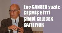 GEÇMİŞ BİTTİ ŞİMDİ DE GELECEK SATILIYOR