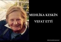 MEHLİKA KESKİN VEFAT ETTİ