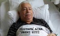 MUSTAFA ACAR VEFAT ETTİ