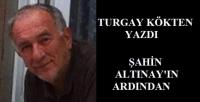 ŞAHİN ALTINAY´IN ARDINDAN