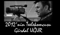 2012 YILININ TELEKOMCUSU : GÜRDAL UĞUR