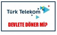 TÜRK TELEKOM DEVLETE DÖNER Mİ?