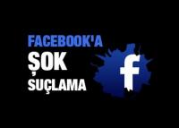 FACEBOOK&acute;A ŞOK SUÇLAMA