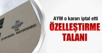 AYM’DEN ÖZELLEŞTİRME TALANINA ENGEL!