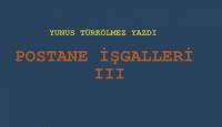 POSTANE İŞGALLERİ  III