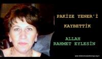 PAKİZE YENER´İ KAYBETTİK