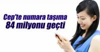 CEP’TE NUMARA TAŞIMA 84 MİLYONU GEÇTİ