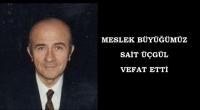 SAİT ÜÇGÜL VEFAT ETTİ
