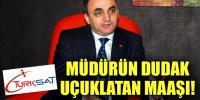 MÜDÜRÜN DUDAK UÇUKLATAN MAAŞI!