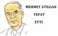 MEHMET ATILGAN VEFAT ETTİ