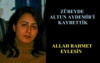 ZÜBEYDE ALTUN AYDEMİR VEFAT ETTİ