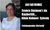 SEMRA BATMAN´I KAYBETTİK