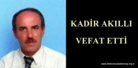 KADİR AKILLI VEFAT ETTİ