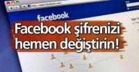 FACEBOOK ŞİFRENİZİ DEĞİŞTİRİN!