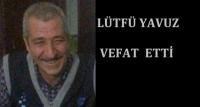 LÜTFÜ YAVUZ VEFAT ETTİ