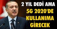5 G’DE İKİ YIL İMKANSIZ…
