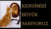KENDİMİZİ BÜYÜK SANIYORUZ
