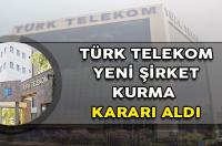 TÜRK TELEKOM YENİ ŞİRKET KURUYOR