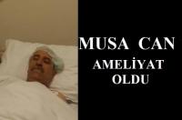 MUSA CAN AMELİYAT OLDU