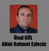 ÜNAL GÜL VEFAT ETTİ