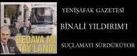 YEN��AFAK YILDIRIM�I SU�LAMAYI S�RD�R�YOR.
